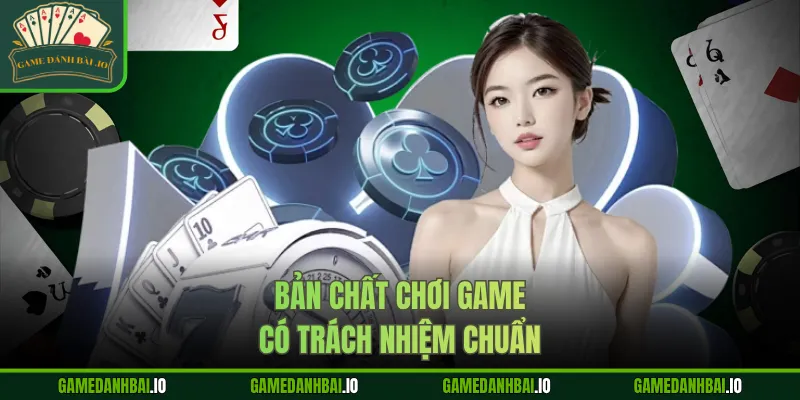 Bản chất chơi game có trách nhiệm chuẩn