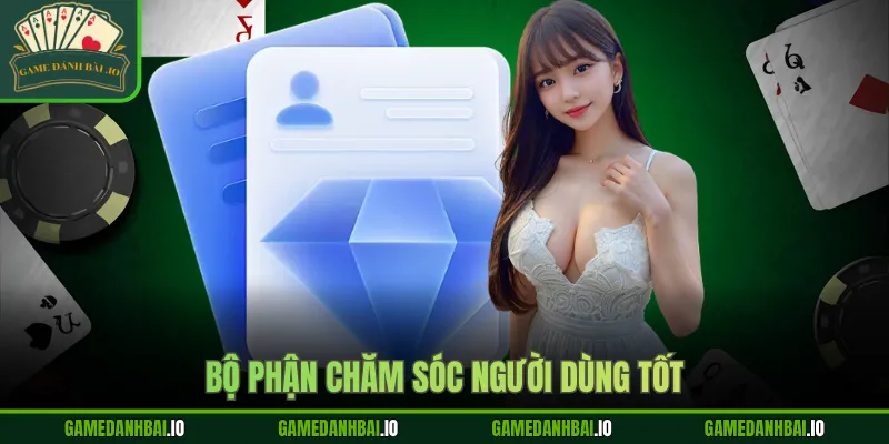 Bộ phận chăm sóc người dùng tốt