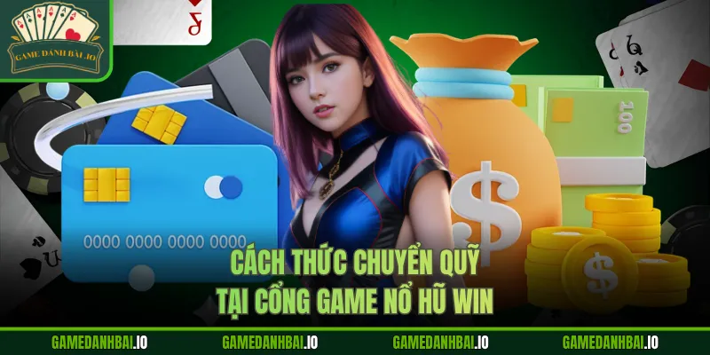 Cách thức chuyển quỹ tại cổng game nổ hũ win
