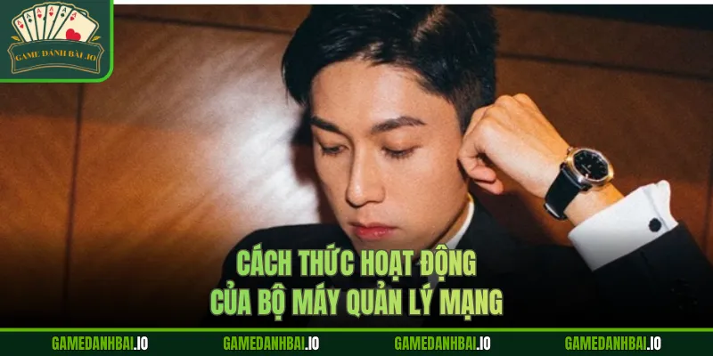 Cách thức hoạt động của bộ máy quản lý mạng