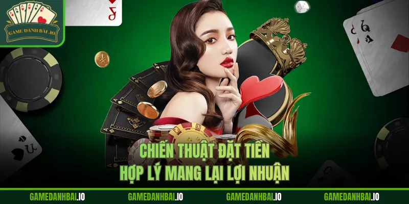 Chiến thuật đặt tiền hợp lý mang lại lợi nhuận