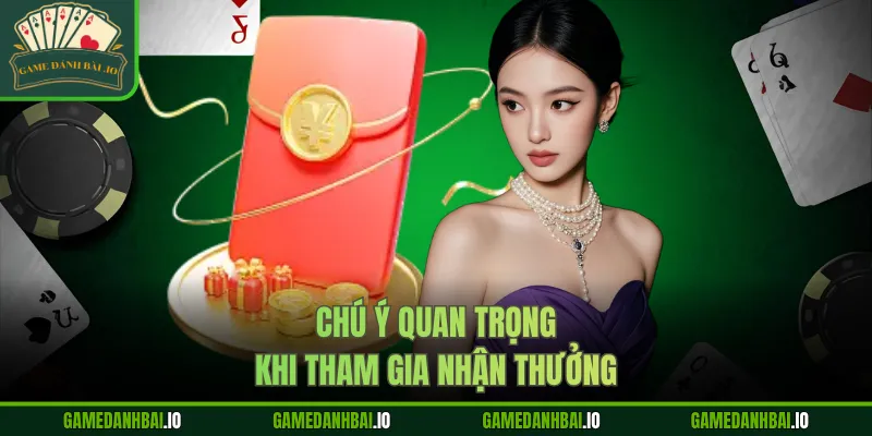 Chú ý quan trọng khi tham gia nhận thưởng