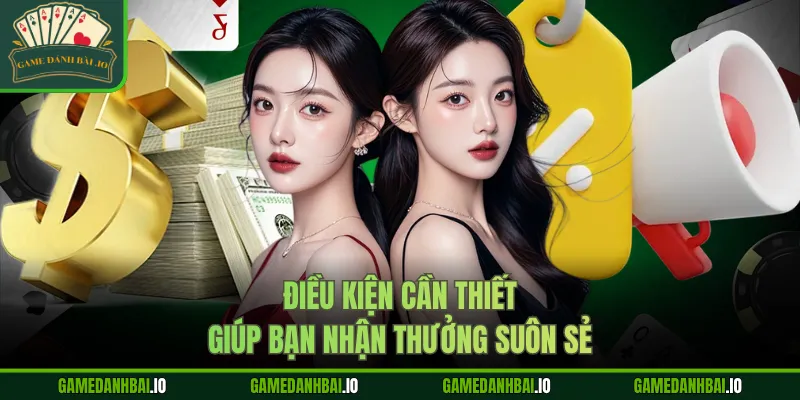 Điều kiện cần thiết giúp bạn nhận thưởng suôn sẻ