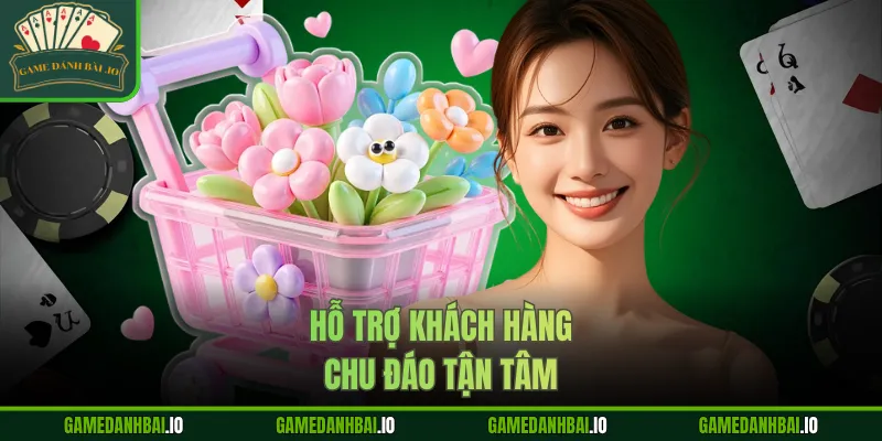 Hỗ trợ khách hàng chu đáo tận tâm