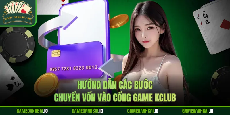 Hướng dẫn các bước chuyển vốn vào cổng game kclub