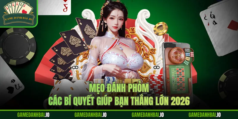 meo danh phom cac bi quyet giup ban thang lon 2026