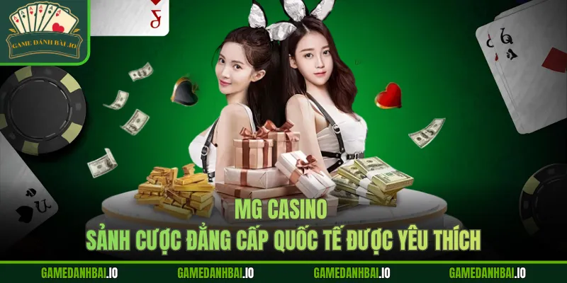 mg casino sanh cuoc dang cap quoc te duoc yeu thich