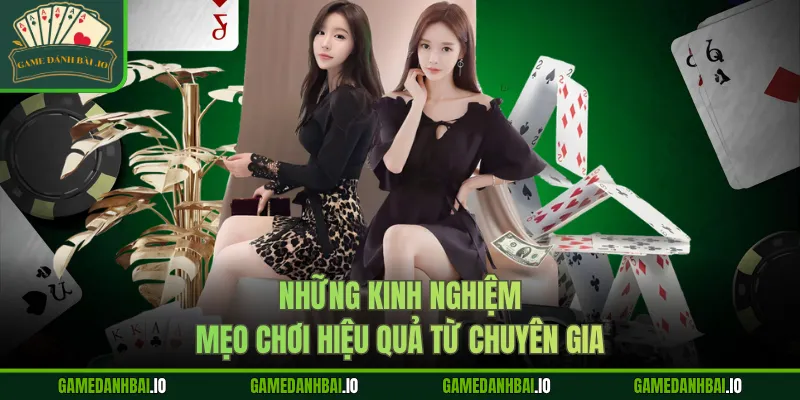 Những kinh nghiệm mẹo chơi hiệu quả từ chuyên gia 