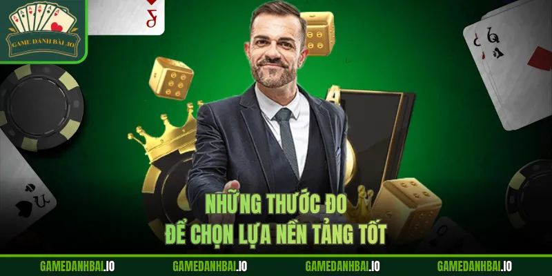 Những thước đo để chọn lựa nền tảng tốt