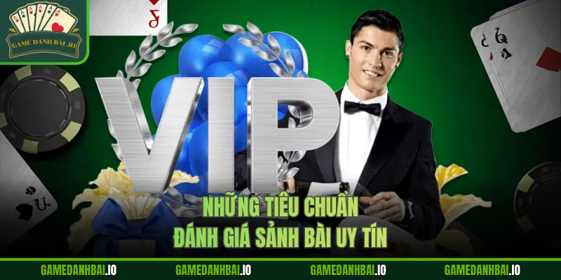 Những tiêu chuẩn đánh giá sảnh bài uy tín