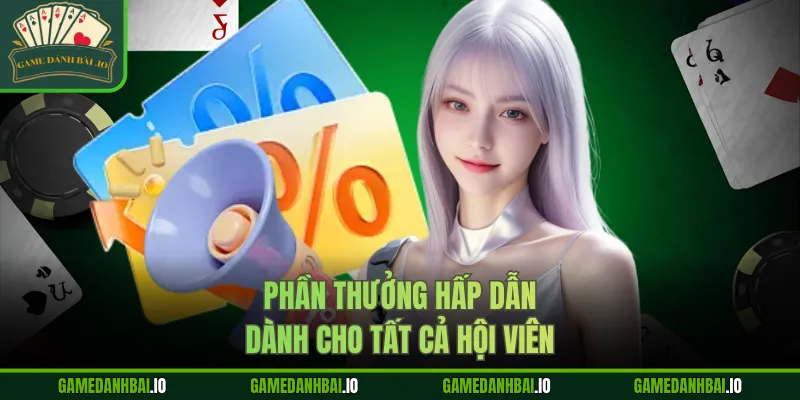 Phần thưởng hấp dẫn dành cho tất cả hội viên