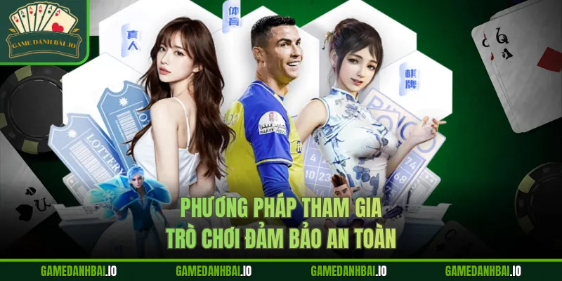 Phương pháp tham gia trò chơi đảm bảo an toàn