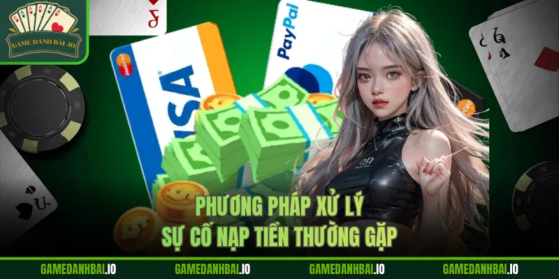 Phương pháp xử lý sự cố nạp tiền thường gặp