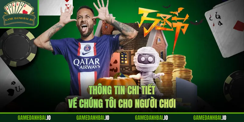 Thông tin chi tiết về chúng tôi cho người chơi
