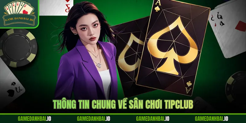 Thông tin chung về sân chơi Tipclub