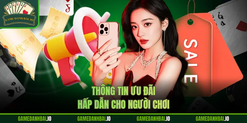 Thông tin ưu đãi hấp dẫn cho người chơi