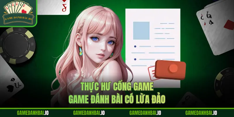 Thực hư cổng game Game Đánh Bài có lừa đảo