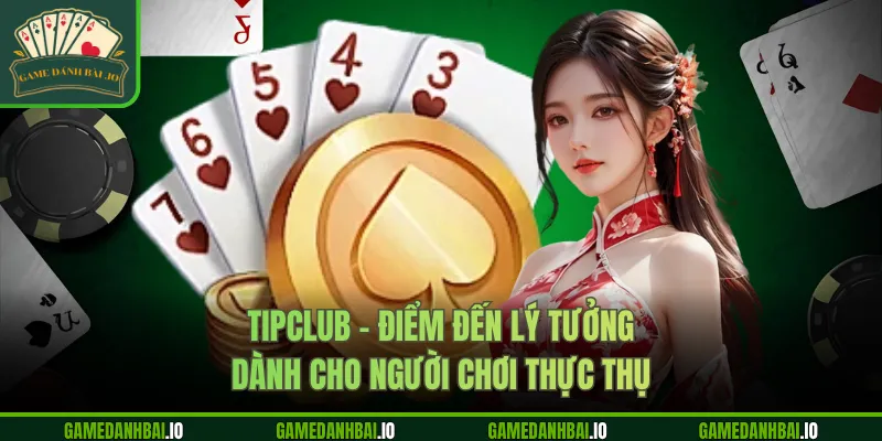 tipclub diem den ly tuong danh cho nguoi choi thuc thu
