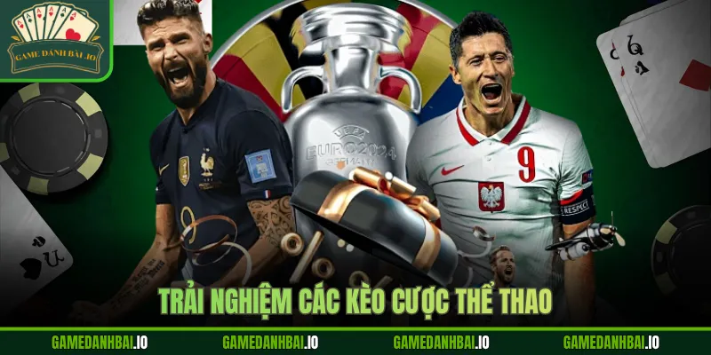 Trải nghiệm các kèo cược thể thao