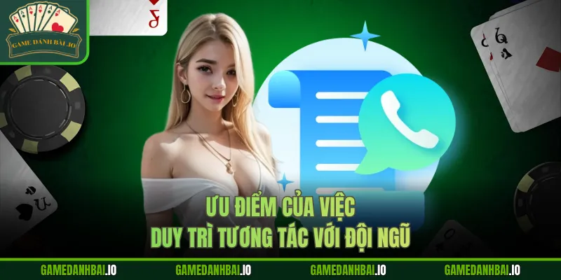 Ưu điểm của việc duy trì tương tác với đội ngũ